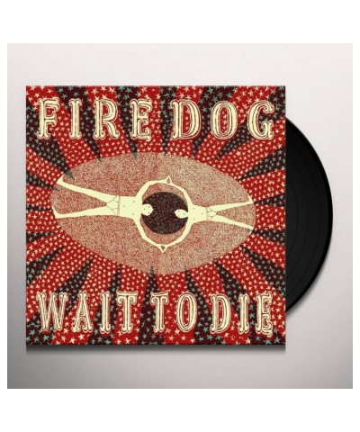 Fire Dog Wait To Die Vinyl Record $11.27 Vinyl