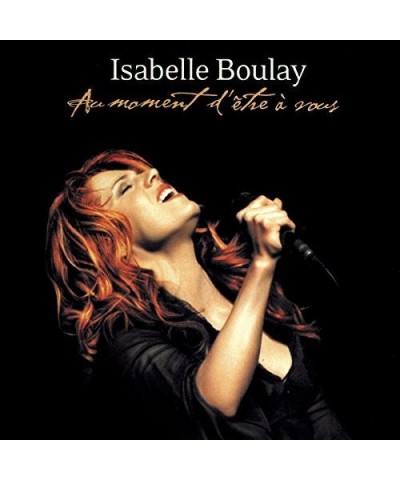 Isabelle Boulay AU MOMENT D'ETRE A VOUS CD $10.14 CD