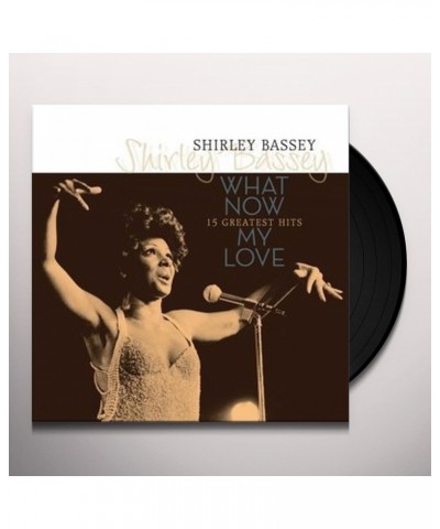 Shirley Bassey WHAT NOW MY LOVE: 15 GREATEST HITS Vinyl Record $13.50 Vinyl